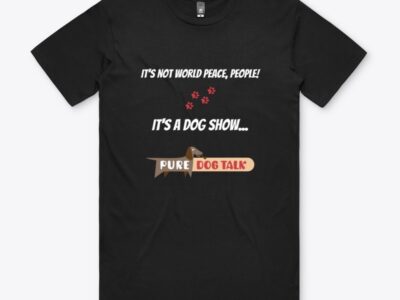 Pure Dog Talk - It’s Not World Peace, People! It’s a Dog Show Essential Tee