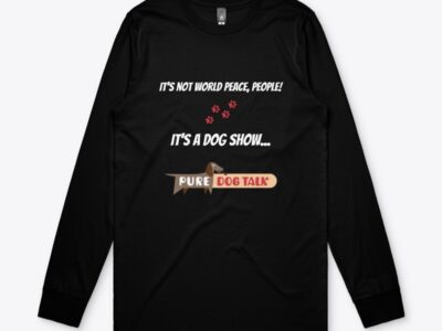 Pure Dog Talk - It’s Not World Peace, People! It’s a Dog Show Men’s Base Long Sleeve Tee