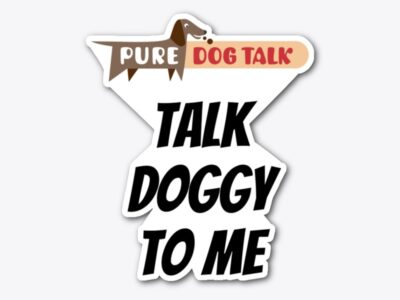 Pure Dog Talk - "Talk Doggy to Me" Die Cut Sticker