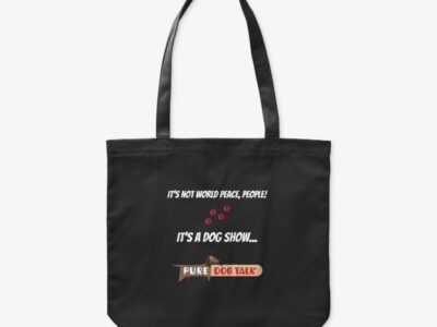 Pure Dog Talk - "It's Not World Peace, People! It's a Dog Show" Unisex Organic Tote Bag