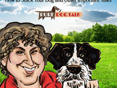 Auntie Laura's Beginner's Guide to Show Dogs: How to Stack Your Dog and Other Important Talks
