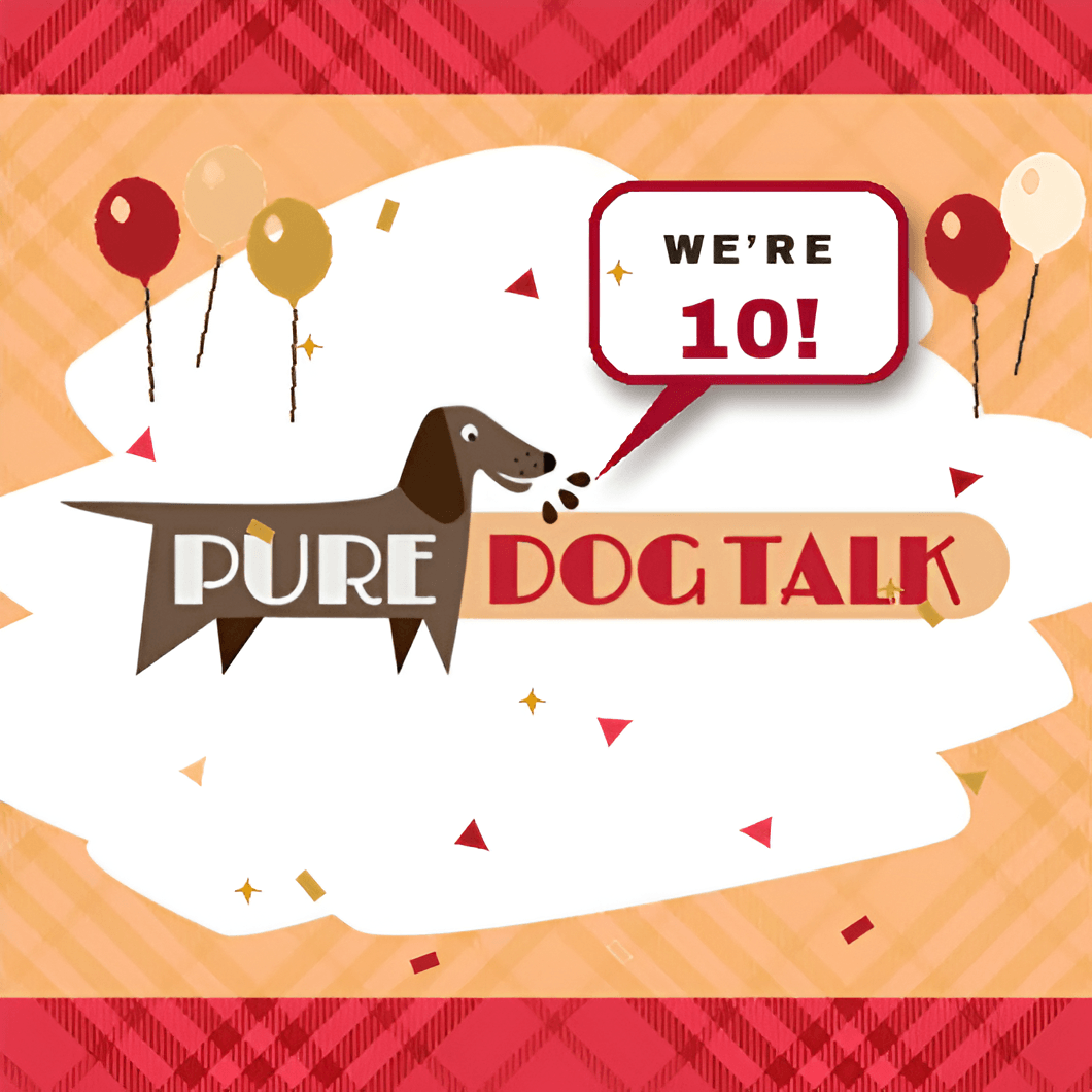 Pure Dog Talk — Celebrating 10 Years, 2016–2026
