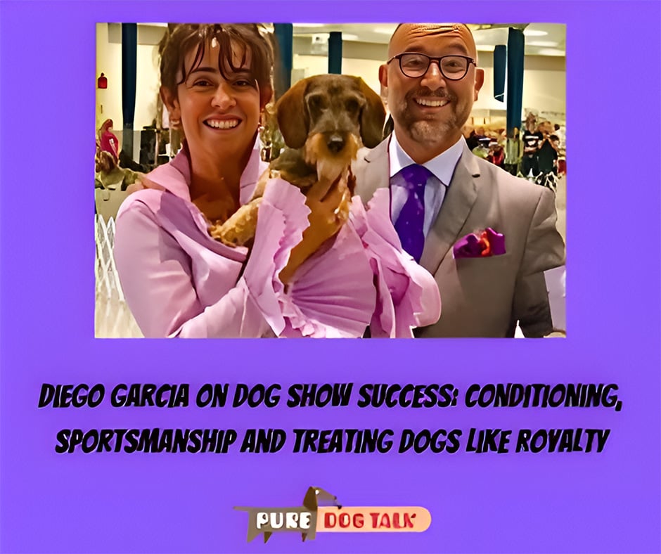 Vet Voice - Diego Garcia on Dog Show Success Conditioning, Sportsmanship and Treating Dogs Like Royalty